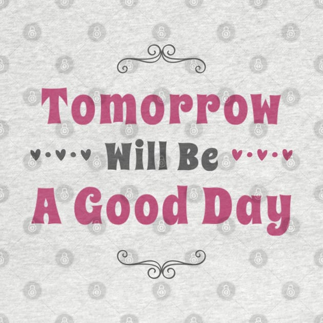 Tomorrow will be a good day by BoogieCreates